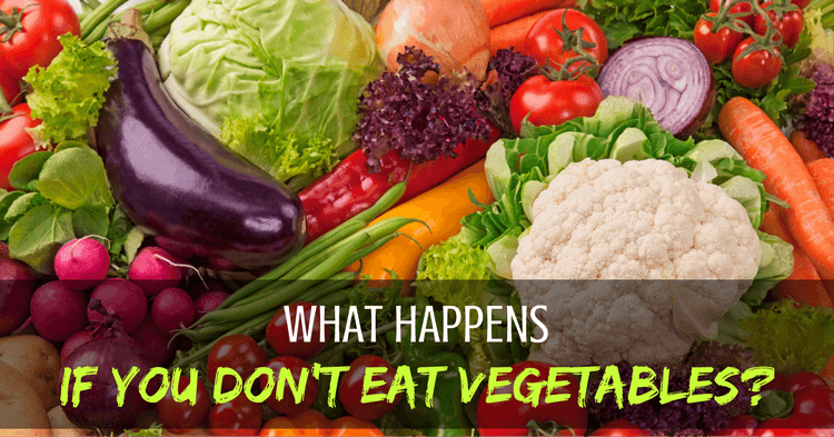 What Happens If You Don T Eat Vegetables