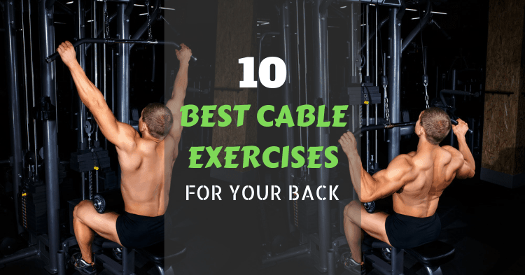 10 Best Cable Exercises For A Wider Stronger Back