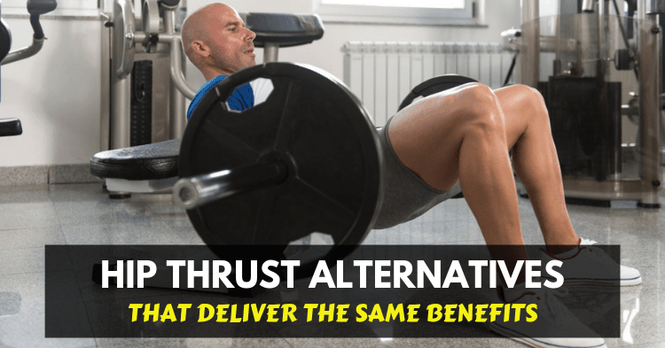 7 Effective Hip Thrust Alternatives For A Toned Strong Butt